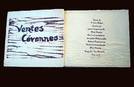 "Vertes Cévennes" Textes d\'Yveline Méhas, enrichi de 4 linogravures de Marc Granier, tiré à 15 exemplaires. Achevé d\'imprimé par Marc Granier sur les presses artisanales des Monteils à Roquedur en Cévennes en juin 2008 (épuisé)